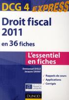 Couverture du livre « DCG 4 express (3e édition) ; droit fiscal 2011 en 36 fiches » de Emmanuel Disle et Jacques Saraf aux éditions Dunod