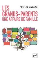 Couverture du livre « Les grands-parents, une affaire de famille » de Patrick Avrane aux éditions Puf