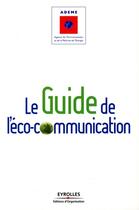 Couverture du livre « Le guide de l'éco-communication » de Ademe aux éditions Organisation