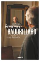 Couverture du livre « Remember Baudrillard » de Serge Latouche aux éditions Fayard