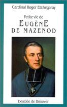 Couverture du livre « Petite vie de : Eugène de Mazenod » de Roger Etchegaray aux éditions Desclee De Brouwer
