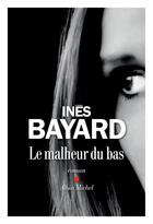 Couverture du livre « Le malheur du bas » de Ines Bayard aux éditions Albin Michel