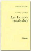 Couverture du livre « Temps immobileT02 : Les Espaces imaginaires » de Claude Mauriac aux éditions Grasset