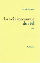 Couverture du livre « La voix méconnue du réel » de Rene Girard aux éditions Grasset