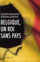 Couverture du livre « Belgique, un roi sans pays » de Martin Buxant et Steven Samyn aux éditions Plon