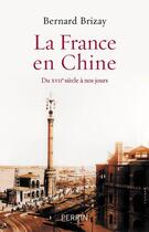 Couverture du livre « La France en Chine » de Bernard Brizay aux éditions Perrin