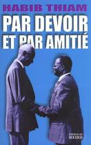 Couverture du livre « Par devoir et par amitie » de Habib Thiam aux éditions Rocher