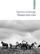 Couverture du livre « Toutes nos vies » de Stéphane Guibourgé aux éditions Rocher