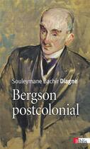 Couverture du livre « Bergson postcolonial » de Souleymane Bachir Diagne aux éditions Cnrs