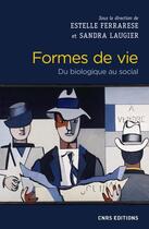 Couverture du livre « Formes de vie ; du biologique au social » de Sandra Laugier et Estelle Ferrarese aux éditions Cnrs