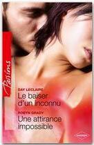 Couverture du livre « Le baiser d'un inconnu ; une attirance impossible » de Day Leclaire et Robyn Grady aux éditions Harlequin