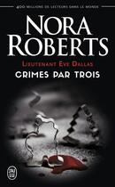 Couverture du livre « Lieutenant Eve Dallas Tome 7.5 : crimes par trois » de Nora Roberts aux éditions J'ai Lu