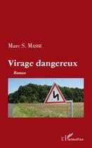 Couverture du livre « Virage dangereux » de Marc S. Masse aux éditions L'harmattan
