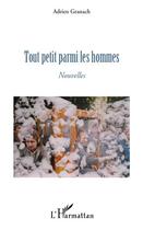 Couverture du livre « Tout petit parmi les hommes » de Adrien Granach aux éditions Editions L'harmattan