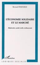 Couverture du livre « L'ÉCONOMIE SOLIDAIRE FACE AU MARCHÉ : Modernité, société civile et démocratie » de Bernard Enjolras aux éditions Editions L'harmattan