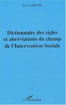 Couverture du livre « Dictionnaire des sigles et abréviations du champ de l'Intervention Sociale » de Eric Carton aux éditions Editions L'harmattan