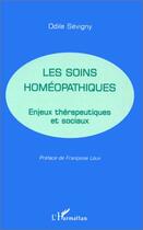 Couverture du livre « Les soins homéopathiques ; enjeux thérapeutiques et sociaux » de Odile Sevigny aux éditions Editions L'harmattan