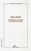 Couverture du livre « Driss chraibi - de l'impuissance de l'enfance a la revanche par l'ecriture » de Gans-Guinoune A-M. aux éditions Editions L'harmattan