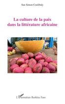 Couverture du livre « La culture de la paix dans la littérature africaine » de Coulibaly San Simon aux éditions Editions L'harmattan