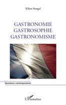 Couverture du livre « Gastronomie, gastrosophie, gastronomisme » de Kilien Stengel aux éditions Editions L'harmattan