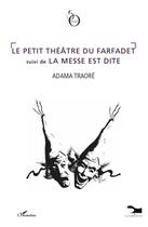Couverture du livre « Le petit théâtre du farfadet ; la messe est dite » de Adama Traore aux éditions L'harmattan