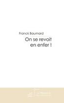 Couverture du livre « On se revoit en enfer ! » de Baumard-F aux éditions Editions Le Manuscrit