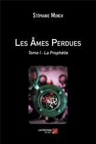 Couverture du livre « Les âmes perdues t.1 ; la prophétie » de Munch Stephanie aux éditions Editions Du Net
