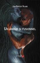 Couverture du livre « Un amour si fusionnel » de Jean-Baptiste Villard aux éditions Editions Du Net