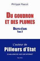 Couverture du livre « Du goudron et des plumes ; délits d'élus Tome 2 » de Philippe Pascot aux éditions Max Milo