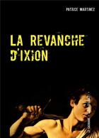 Couverture du livre « La revanche d'Ixion ; chroniques de Demeter » de Patrice Martinez aux éditions Books On Demand