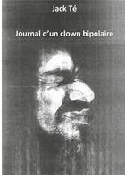 Couverture du livre « Journal d'un clown bipolaire » de Jack Te aux éditions Books On Demand