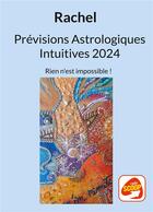 Couverture du livre « Prévisions Astrologiques Intuitives 2024 : Rien n'est impossible ! » de Rachel Levy aux éditions Books On Demand