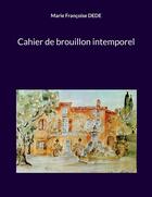 Couverture du livre « Cahier de brouillon intemporel » de Marie Françoise Dede aux éditions Books On Demand