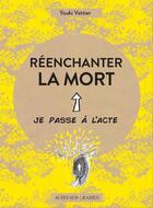 Couverture du livre « Réenchanter la mort » de Youki Vattier aux éditions Actes Sud