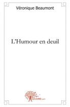 Couverture du livre « L'humour en deuil » de Veronique Beaumont aux éditions Edilivre