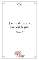 Couverture du livre « Journal de marche d'un cul de jatte - t02 - journal de marche d'un cul de jatte » de Cdc Cdc aux éditions Edilivre