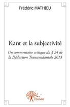 Couverture du livre « Kant et la subjectivité » de Frederic Mathieu aux éditions Edilivre