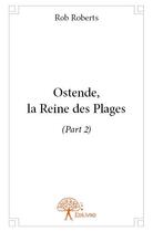 Couverture du livre « Ostende, la reine des plages (part 2) » de Rob Roberts aux éditions Edilivre