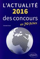 Couverture du livre « L actualite 2016 des concours en fiches » de Christophe Parent aux éditions Ellipses