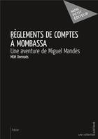 Couverture du livre « Règlements de comptes à Mombassa ; une aventure de Miguel Mandès » de Mgh-Donnaes aux éditions Mon Petit Editeur
