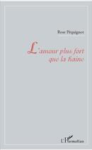 Couverture du livre « L'amour plus fort que la haine » de Rose Pequignot aux éditions L'harmattan