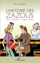 Couverture du livre « L'histoire des Zazous ; Paris, Bruxeles, Prague, Berlin » de Gerard Regnier aux éditions L'harmattan