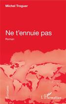 Couverture du livre « Ne t'ennuie pas » de Michel Treguer aux éditions L'harmattan