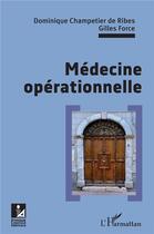 Couverture du livre « Médecine opérationnelle » de Dominique Champetier De Ribes et Gilles Force aux éditions L'harmattan