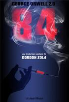 Couverture du livre « ..84 : George Orwell 2.0 » de Gordon Zola aux éditions Le Leopard Masque