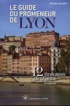 Couverture du livre « Le guide du promeneur de Lyon » de Nicolas Jacquet aux éditions Les Beaux Jours