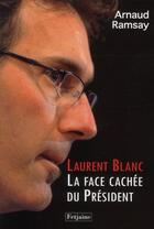 Couverture du livre « Laurent Blanc ; la face cachée du président » de Arnaud Ramsay aux éditions Fetjaine