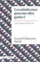 Couverture du livre « Les subalternes peuvent-elles parler ? » de Gayatri Chakravorty Spivak aux éditions Amsterdam