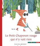 Couverture du livre « Le Petit Chaperon rouge qui n'y voit rien » de Han Xu aux éditions Rue Du Monde