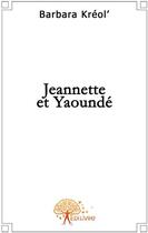 Couverture du livre « Jeannette et Yaoundé » de Barbara Kreol' aux éditions Edilivre